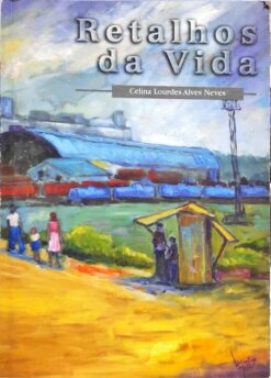 Retalhos Da Vida - Celina Lourdes Alves Neves