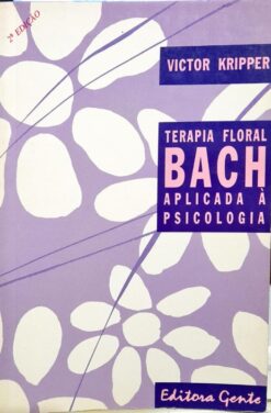 Terapia Floral Bach Aplicada À Psicologia - Victor Kripper 2ª Ed.