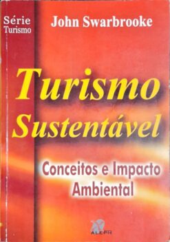 Turismo Sustentável - Conceitos e Impacto Ambiental - John Swarbrooke