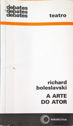 A Arte Do Ator - Richard Boleslavsky Debates Teatro 3ª Reimp.