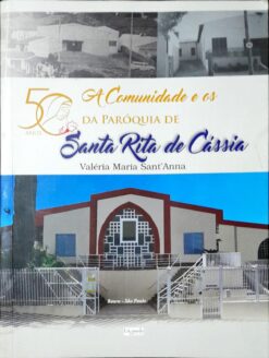 A Comunidade E Os 50 Anos Da Paróquia Santa Rita De Cássisa
