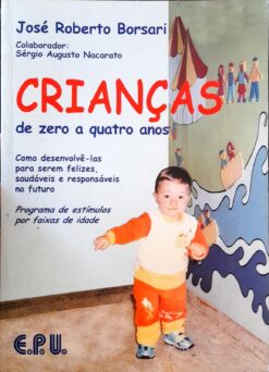 Crianças De Zero A Quatro Anos - José Roberto Borsari