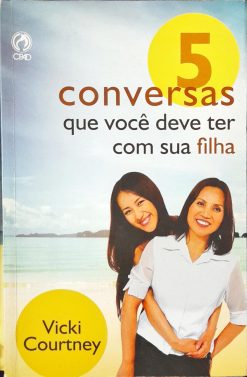 5 Conversas Que Você Deve Ter Com Sua Filha - Do Berço À Faculdade