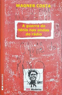 A Guerra Do Tênis Nas Ondas Do Rádio - Wagner Veneziani Costa