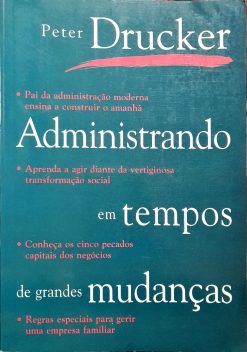 Administrando Em Tempos De Grandes Mudanças - Peter Drucker