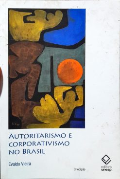 Autoritarismo E Corporativismo No Brasil - Evaldo Vieira