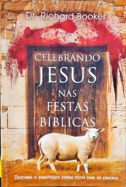 Celebrando Jesus Nas Festas Biblicas - Dr. Richard Booker