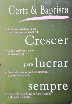 Crescer Para Lucrar Sempre - Gertz & Baptista