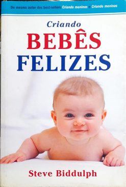 Criando Bebês Felizes - Steve Biddulph
