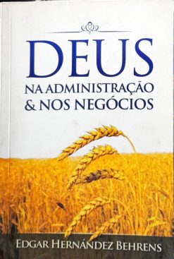 Deus na Administração e nos Negócios - Edgar Hernández Behrens