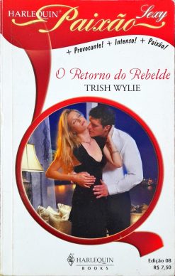 O Retorno do Rebelde - Trish Wylie Harlequin Paixão Sexy 08