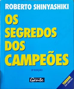 Os Segredos Dos Campeões - Roberto Tadeu Shinyashiki 6ª Ed.