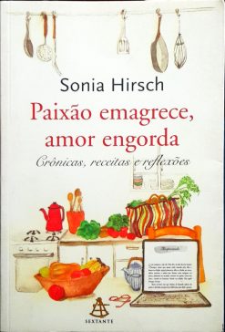 Paixão Emagrece, Amor Engorda - Sônia Hirch