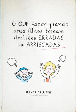 Que Fazer Quando Seus Filhos Tomam Decisões Erradas - Brenda Garrison