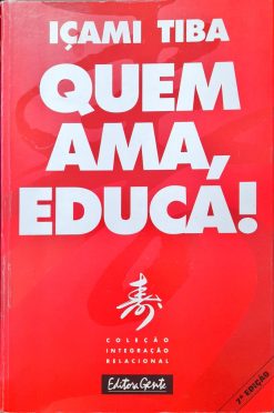 Quem Ama, Educa! - Içami Tiba 7ª Ed.
