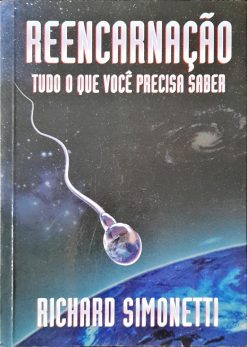 Reencarnação Tudo O Que Você Precisa Saber - Richard Simonetti