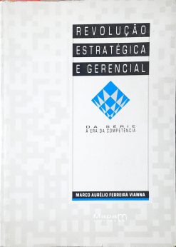 Revolução Estratégia E Gerencial - Marco Aurélio Ferreira Vianna