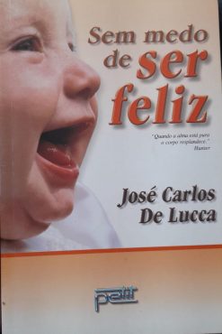 Sem Medo De Ser Feliz - José Carlos De Lucca