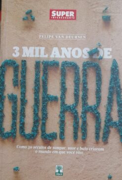 3 Mil Anos De Guerra - Felipe Van Deursen Superinteressante