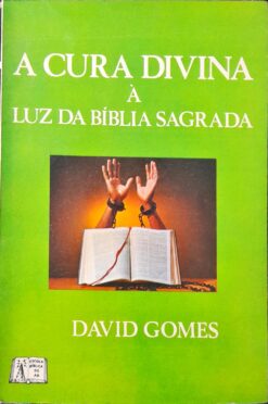 A Cura Divina À Luz Da Bíblia Sagrada - David Gomes