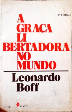 A Graça Libertadora Do Mundo - Leonardo Boff