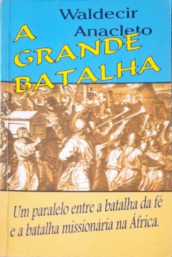 A Grande Batalha - Waldecir Anacleto 2ª Ed.