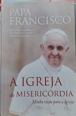 A Igreja Da Misericórdia - Papa Francisco 2015