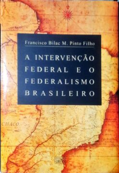 A Intervenção Federal E O Federalismo Brasileiro - Francisco Bilac