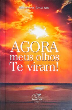 Agora Meus Olhos Te Viram - Monsenhor Jonas Abib
