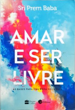 Amar E Ser Livre - As Bases Para Uma Nova Sociedade