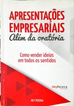 Apresentações Empresariais Além Da Oratória - Ney Pereira