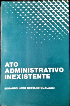 Ato Administrativo Inexistente - Eduardo Lobo Botelho Gualazzi