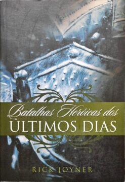 Batalhas Heróicas Dos Últimos Dias - Rick Joyner