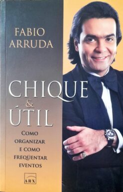 Chique & Útil Como Organizar E Frequentar Eventos - Fabio Arruda