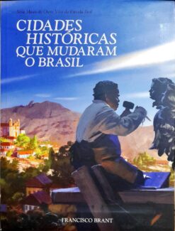 Cidades Históricas Que Mudaram O Brasil - Francisco Brant