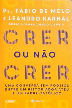 Crer Ou Não Crer - Fábio De Melo e Leandro Karnal 2ª Ed.