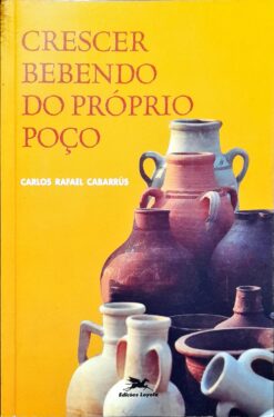Crescer Bebendo Do Próprio Poço - Carlos Rafael Cabarrús