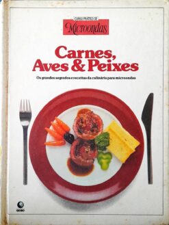 Curso Prático De Microondas Carnes, Aves E Peixes