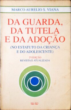 Da Guarda, Da Tutela E Da Adoção - Marco Aurélio S. Viana 2ª Ed.