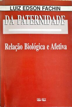 Da Paternidade Relação Biológica E Afetiva - Luiz Edson Fachin