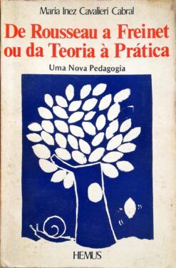 De Roussean A Freinet Ou Da Teroria à Prática - Maria Inez Cavalieri Cabral