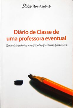 Diário De Classe De Uma Professora Eventual - Élida Yonamine