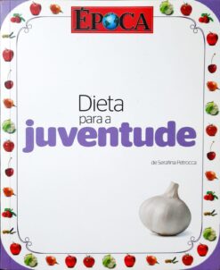 Dieta Para A Juventude - Serafina Patrocca Época