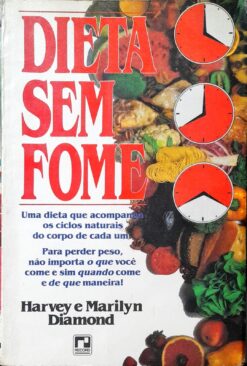 Dieta Sem Fome - Harvey e Marilyn Diamond