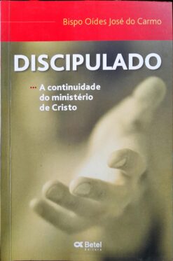 Discipulado A Continuidade Do Ministério De Cristo - Bispo Oídes