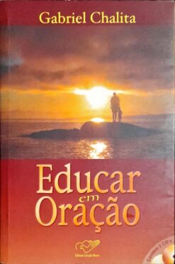 Educar Em Oração - Gabriel Chalita