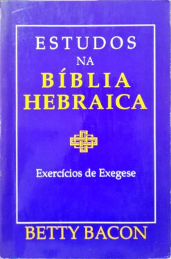 Estudos Na Bíblia Hebraica Exercícios De Exegese - Betty Bacon