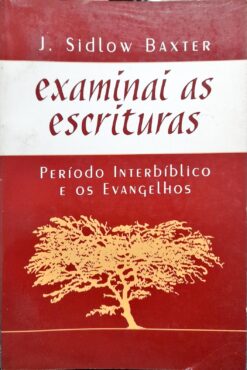 Examinai As Escrituras - J. Sidlow Baxter