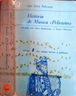 História Da Música Pelicano Vol. 1 - Alec Robertson e Denis Stevens