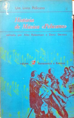 História Da Música Pelicano Vol. 2 - Alec Robertson e Denis Stevens